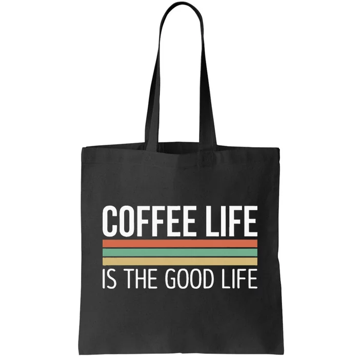 Coffee Life Is The Good Life Tote Bag