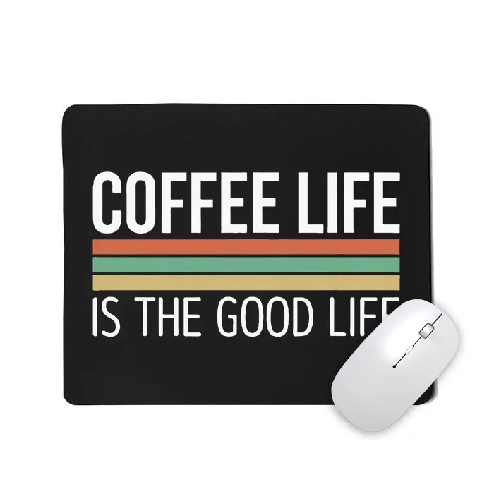 Coffee Life Is The Good Life Mousepad