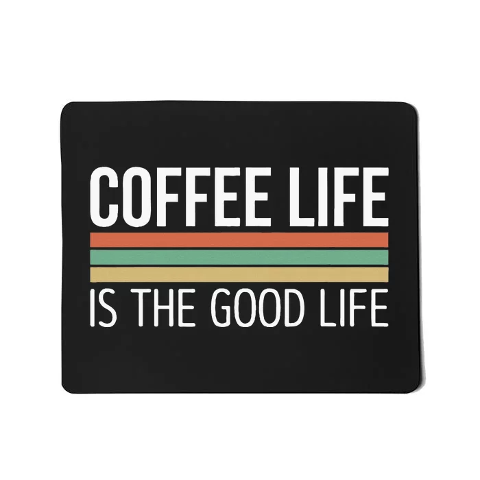 Coffee Life Is The Good Life Mousepad