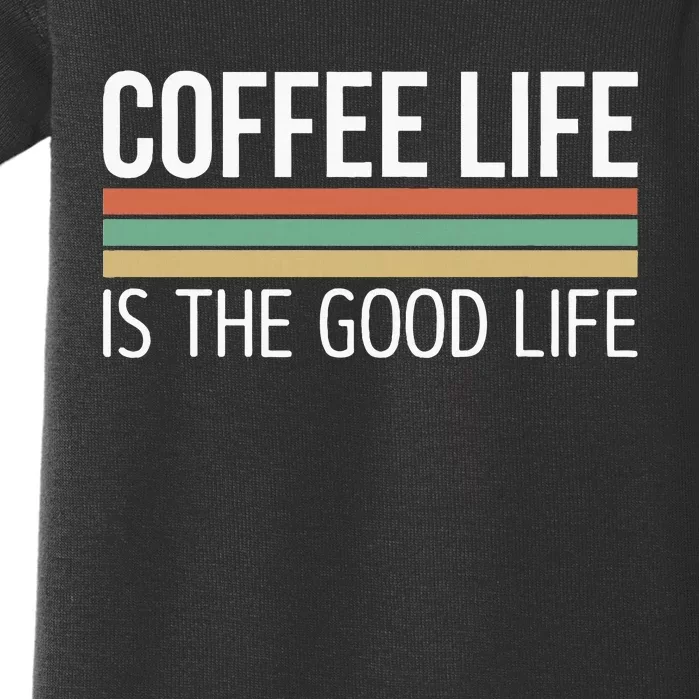 Coffee Life Is The Good Life Baby Bodysuit