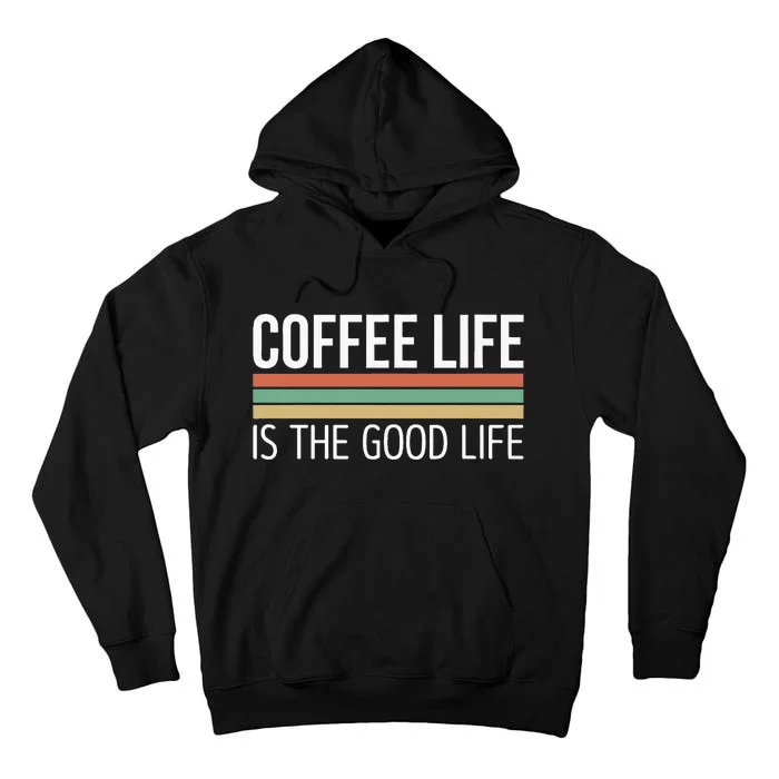 Coffee Life Is The Good Life Tall Hoodie