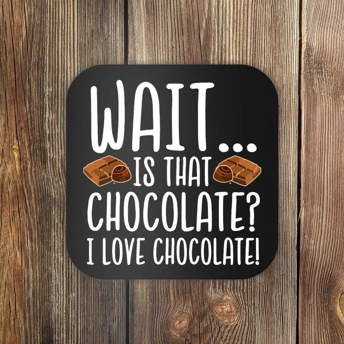 Chocolate Lover Is That Chocolate I Love Chocolate Coaster