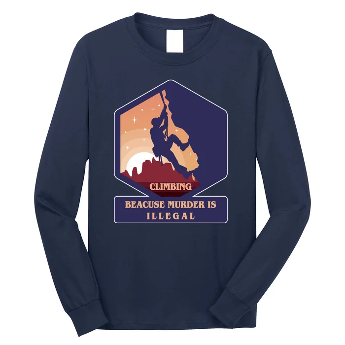 Climbing Because Murder Is Illegal Long Sleeve Shirt