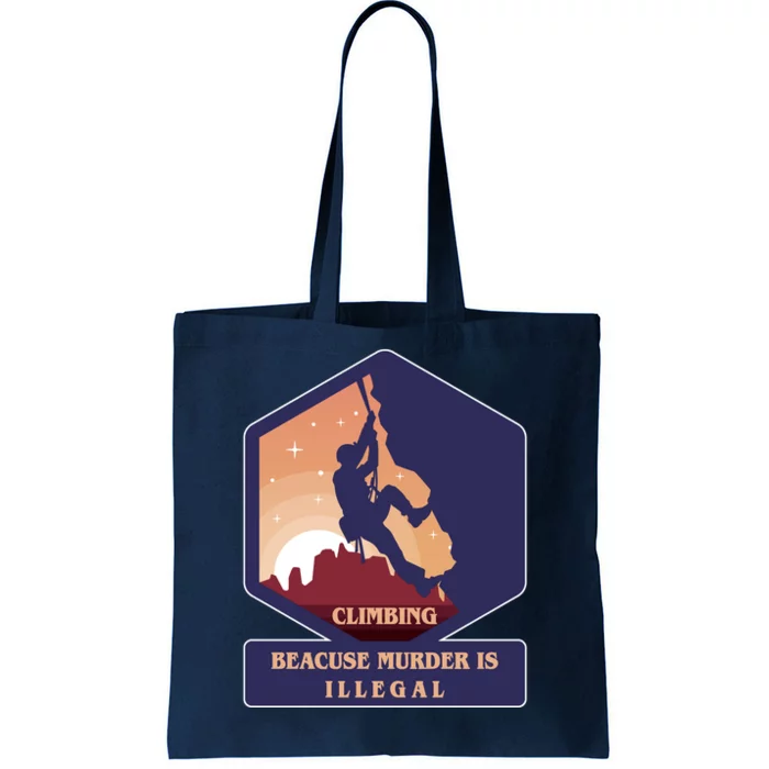 Climbing Because Murder Is Illegal Tote Bag