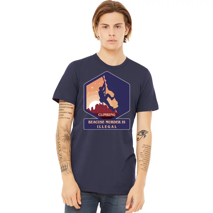 Climbing Because Murder Is Illegal Premium T-Shirt