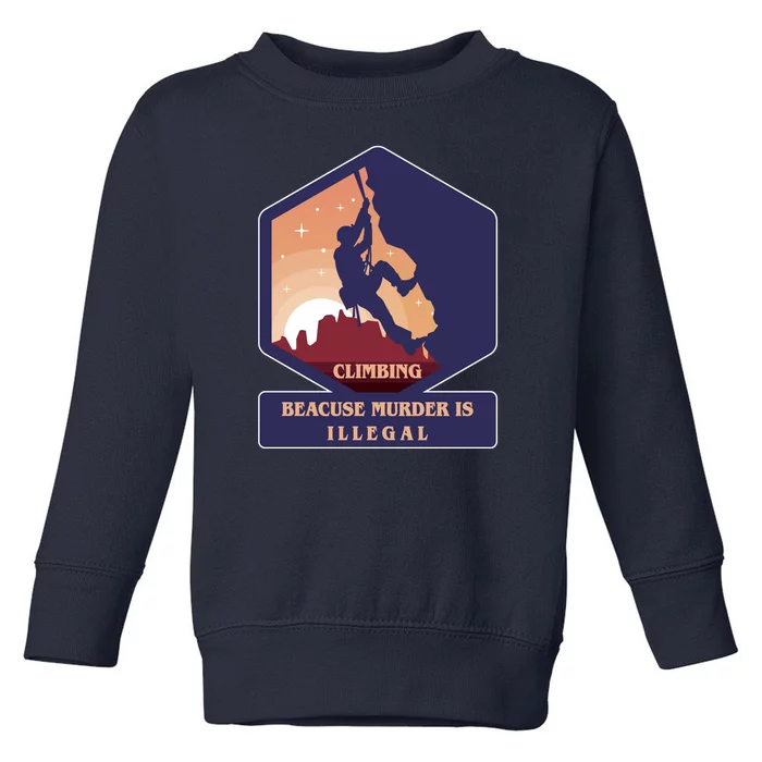 Climbing Because Murder Is Illegal Toddler Sweatshirt