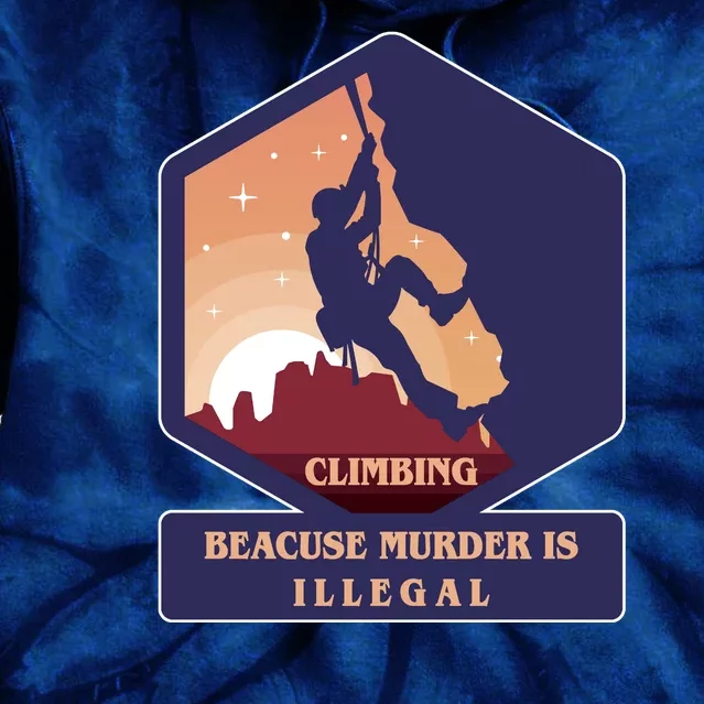 Climbing Because Murder Is Illegal Tie Dye Hoodie