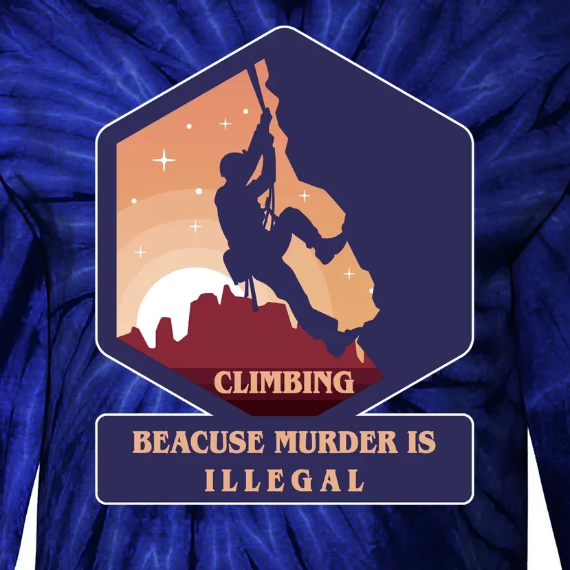 Climbing Because Murder Is Illegal Tie-Dye Long Sleeve Shirt