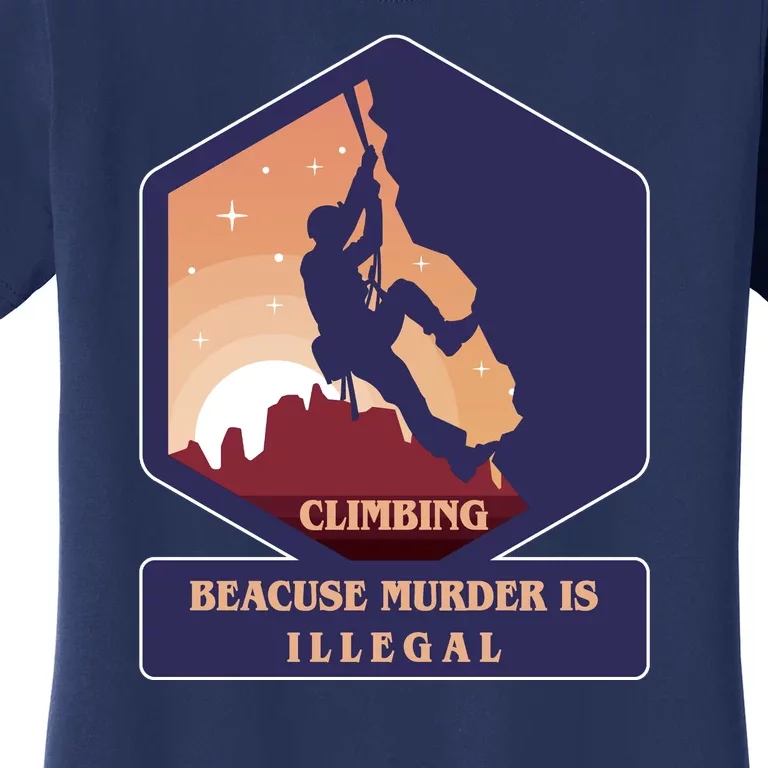 Climbing Because Murder Is Illegal Women's T-Shirt