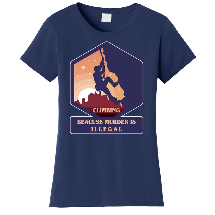 Climbing Because Murder Is Illegal Women's T-Shirt