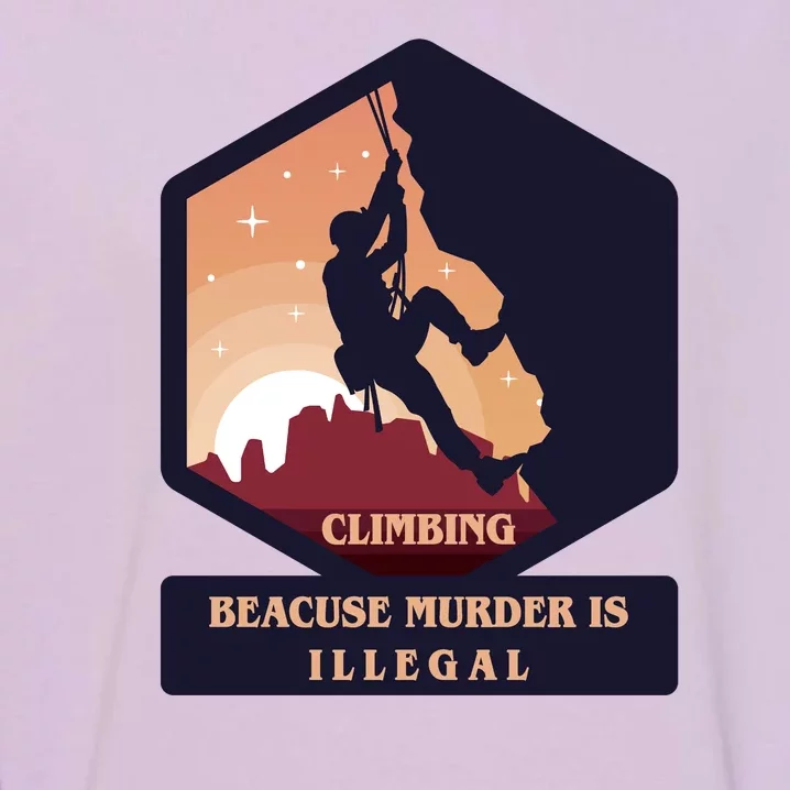 Climbing Because Murder Is Illegal Garment-Dyed Sweatshirt