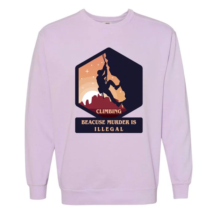 Climbing Because Murder Is Illegal Garment-Dyed Sweatshirt