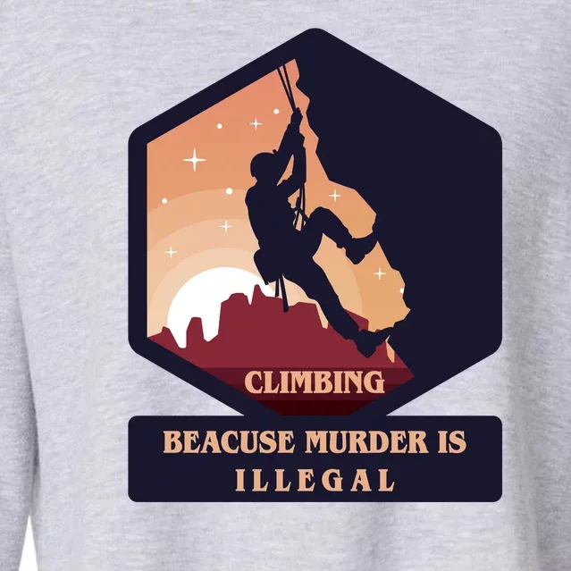 Climbing Because Murder Is Illegal Cropped Pullover Crew