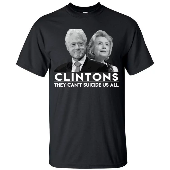 Clintons They Can't Suicide Us All Tall T-Shirt