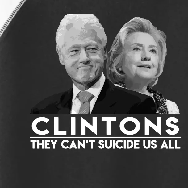 Clintons They Can't Suicide Us All Toddler Fine Jersey T-Shirt