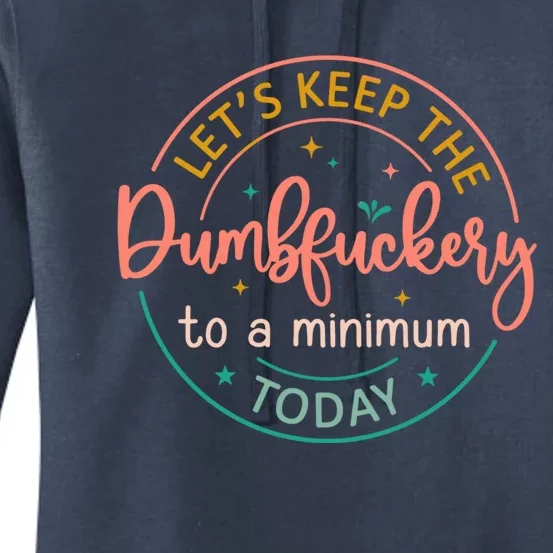 Coworker LetS Keep The Dumbfuckery To A Minimum Today Funny Gift Women's Pullover Hoodie