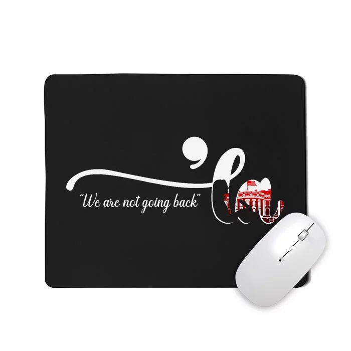 Comma La Kamala Harris Punctuation WeRe Not Going Back Mousepad