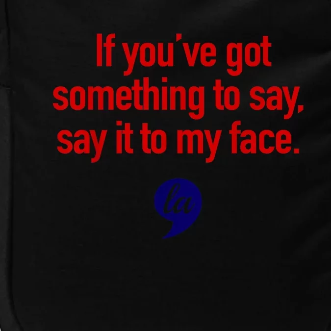 Comma La Kamala Harris If YouVe Got Something To Say Say It To My Face Impact Tech Backpack