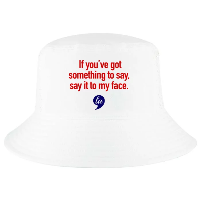 Comma La Kamala Harris If YouVe Got Something To Say Say It To My Face Cool Comfort Performance Bucket Hat