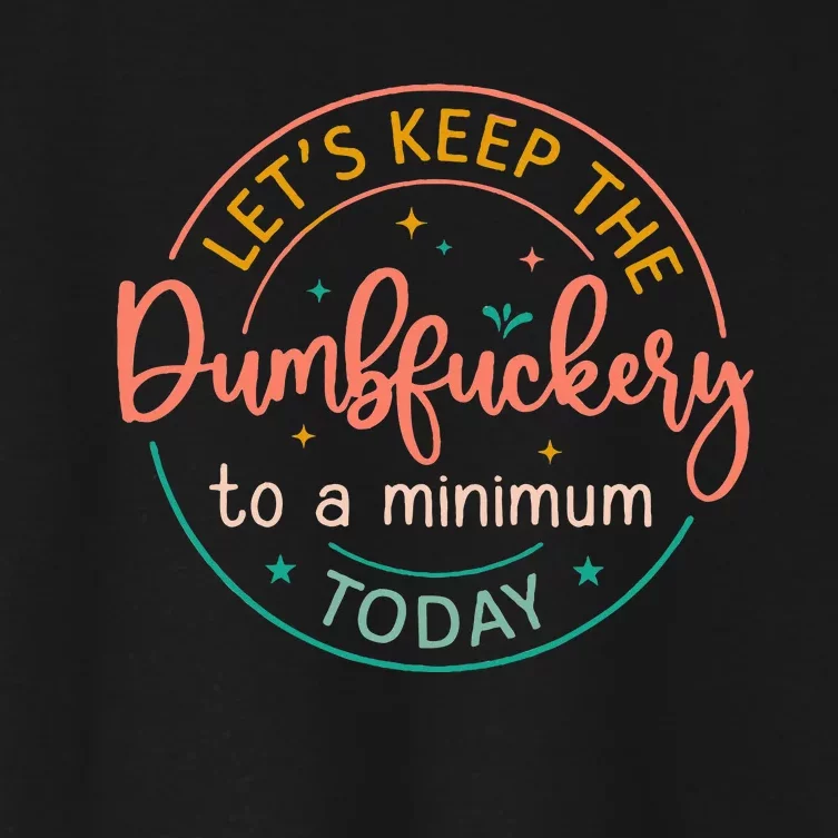 Coworker LetS Keep The Dumbfuckery To A Minimum Today Funny Women's Crop Top Tee