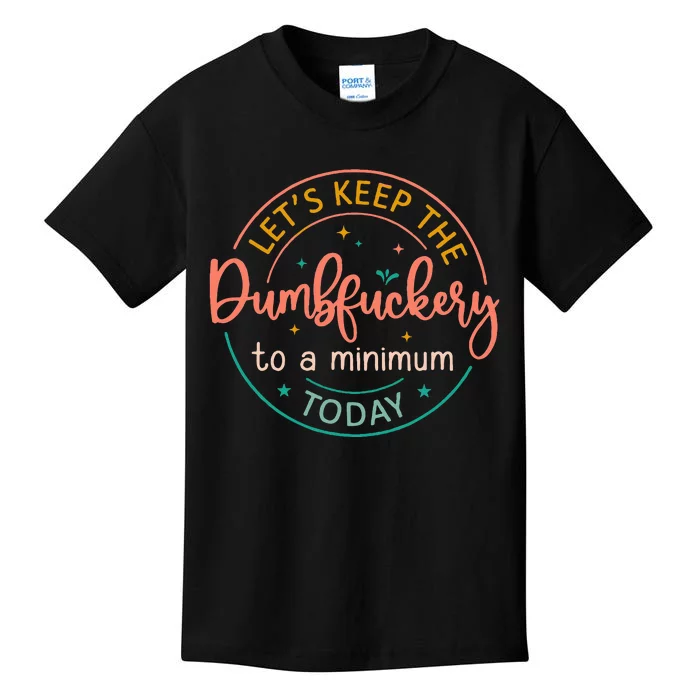 Coworker LetS Keep The Dumbfuckery To A Minimum Today Funny Kids T-Shirt