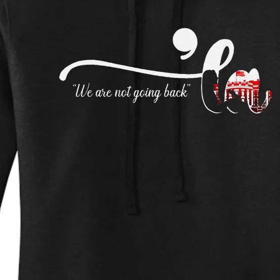 Comma La Kamala Harris Punctuation WeRe Not Going Back Gift Women's Pullover Hoodie