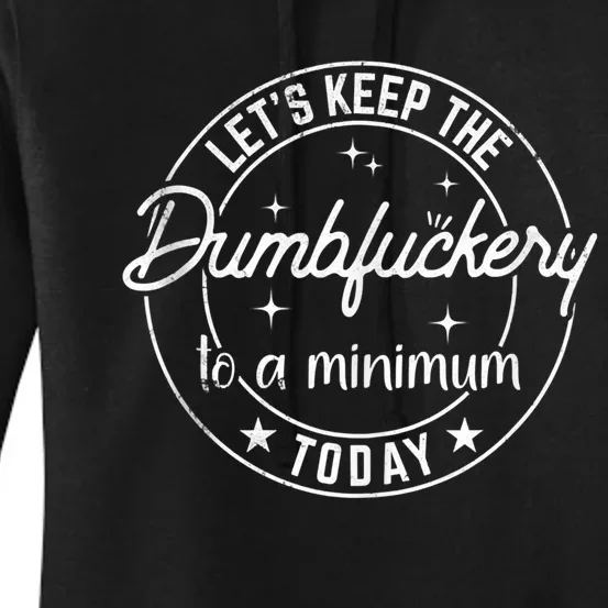 Coworker Let's Keep The Dumbfuckery To A Minimum Today Funny Women's Pullover Hoodie