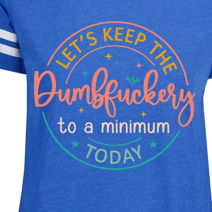 Coworker Let's Keep The Dumbfuckery To A Minimum Today Funny Enza Ladies Jersey Football T-Shirt