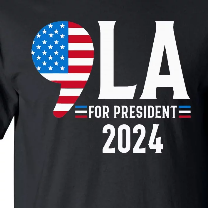 Comma La Kamala Harris 2024 For President Democratic Party Tall T-Shirt