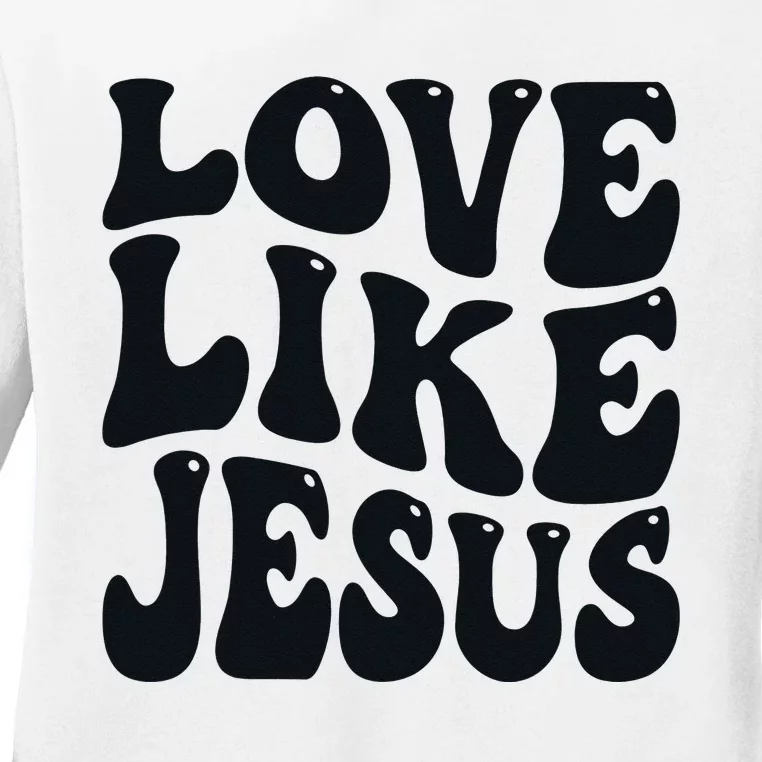 christian love like jesus Ladies Long Sleeve Shirt