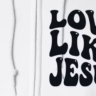 christian love like jesus Full Zip Hoodie