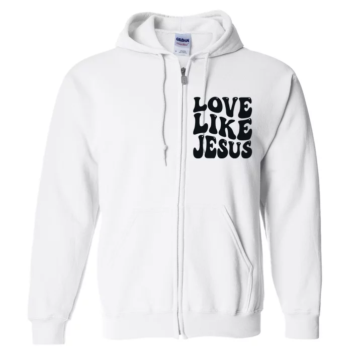 christian love like jesus Full Zip Hoodie