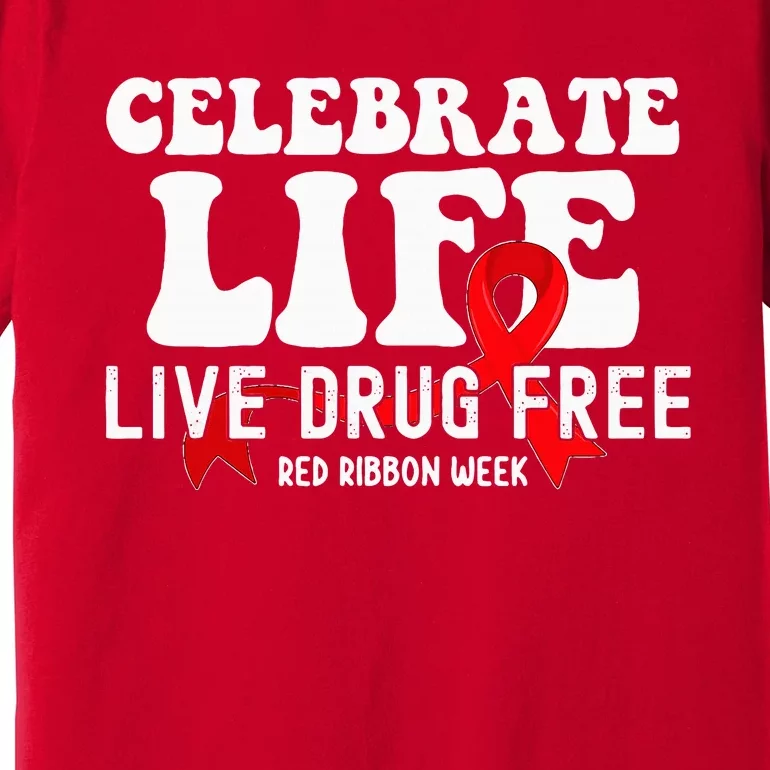 Celebrate Life Live Drug Free Red Ribbon Week Premium T-Shirt