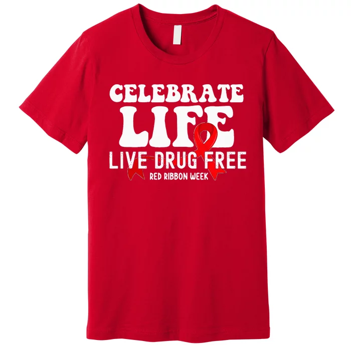 Celebrate Life Live Drug Free Red Ribbon Week Premium T-Shirt