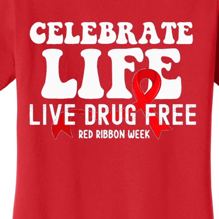 Celebrate Life Live Drug Free Red Ribbon Week Women's T-Shirt