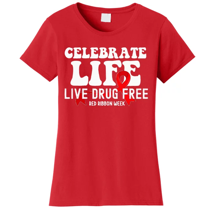 Celebrate Life Live Drug Free Red Ribbon Week Women's T-Shirt