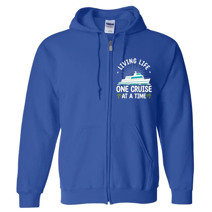 Cruise Living Life One Cruise At A Time Family Cruise Lovers Gift Full Zip Hoodie