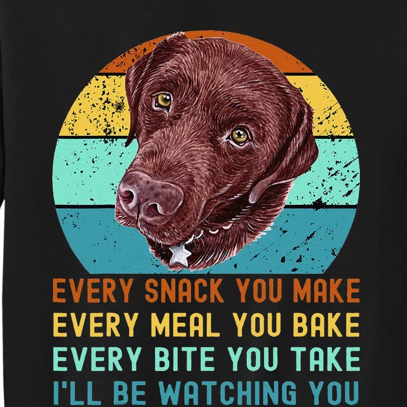 Chocolate Lab Labrador Retriever Dog Every Snack you Make Tall Sweatshirt