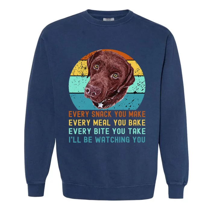 Chocolate Lab Labrador Retriever Dog Every Snack you Make Garment-Dyed Sweatshirt