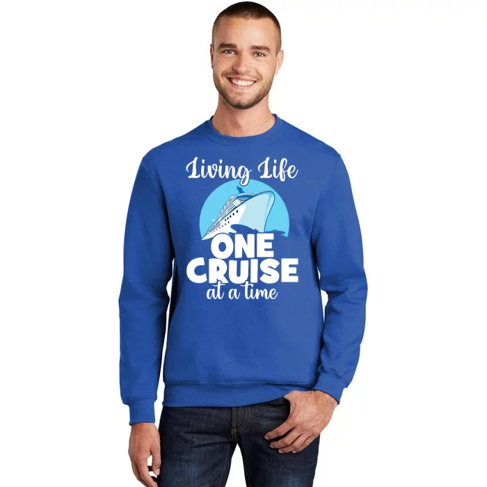 Cruise Lovers Living Life One Cruise At A Time Family Cruise Gift Tall Sweatshirt