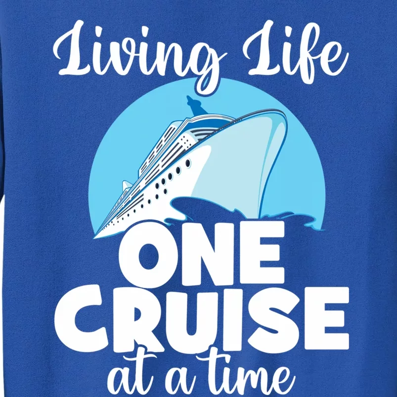 Cruise Lovers Living Life One Cruise At A Time Family Cruise Gift Tall Sweatshirt