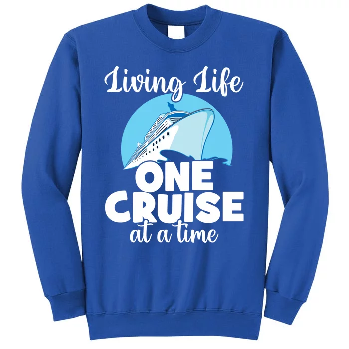 Cruise Lovers Living Life One Cruise At A Time Family Cruise Gift Tall Sweatshirt