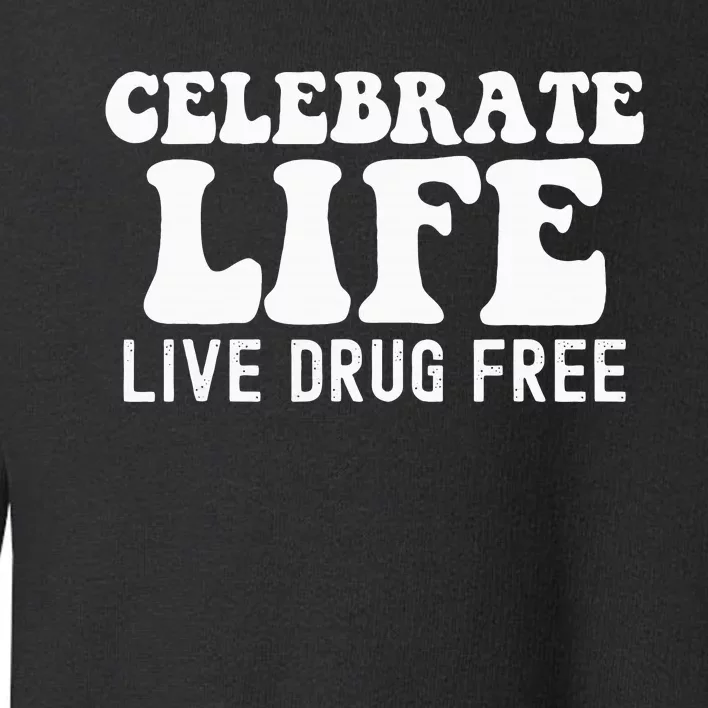 Celebrate Life Live Drug Free Red Band Week Awareness Toddler Sweatshirt