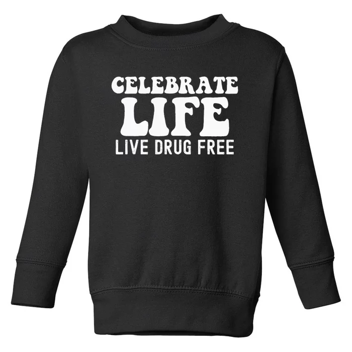 Celebrate Life Live Drug Free Red Band Week Awareness Toddler Sweatshirt