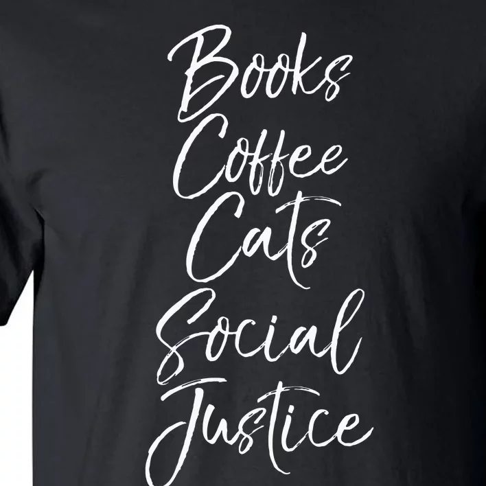 Cute Liberal Leftist Quote Books Coffee Cats Social Justice Tall T-Shirt