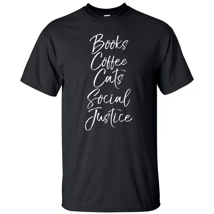 Cute Liberal Leftist Quote Books Coffee Cats Social Justice Tall T-Shirt