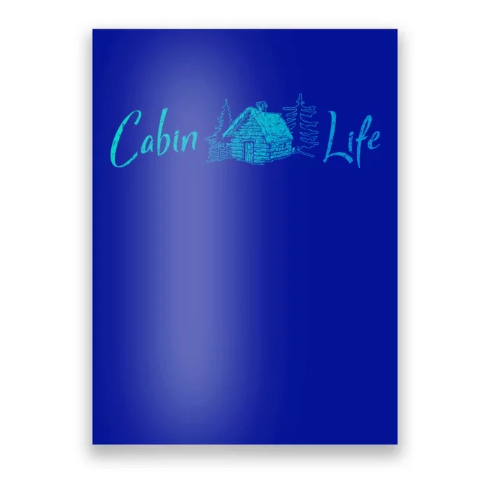 Cabin Life Log Cabin Gift Poster