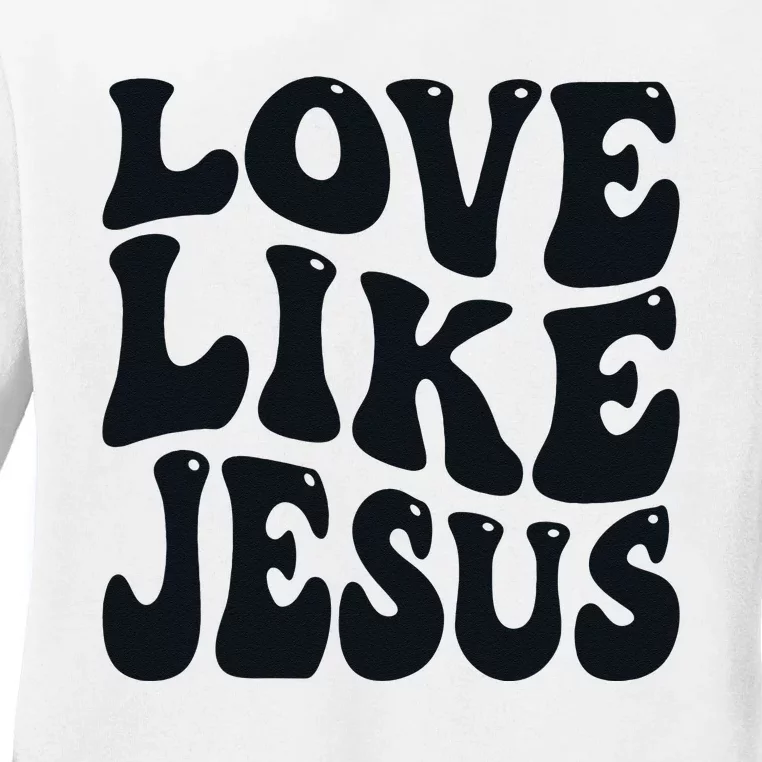 Christian Love Like Jesus Ladies Long Sleeve Shirt