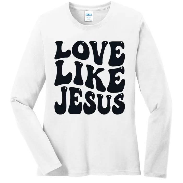 Christian Love Like Jesus Ladies Long Sleeve Shirt