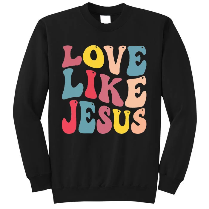 Christian Love Like Jesus Sweatshirt